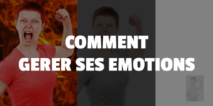comment gérer ses émotions